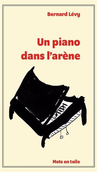 Un piano dans l&#39;arène - BERNARD LÉVY