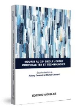 Mourir au 21e siècle : entre corporalités et technologies - AUDREY DEVEAULT - MICHAËL LESSARD