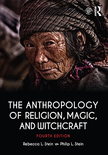The Anthropology of Religion, Magic, and Witchcraft 4th ed. - REBECCA L STEIN - PHILIP L
