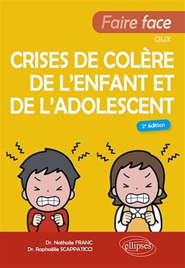 Faire face aux crises de colère de l'enfant et de l'adolescent - NATHALIE FRANC - RAPHAËLLE SCAPPATICCI