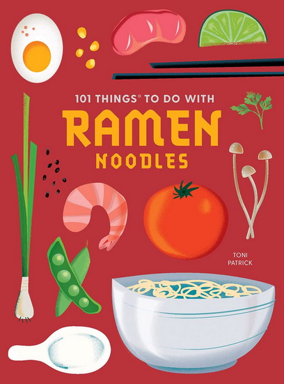 101 Things to Do With Ramen Noodles, new edition - TONI PATRICK
