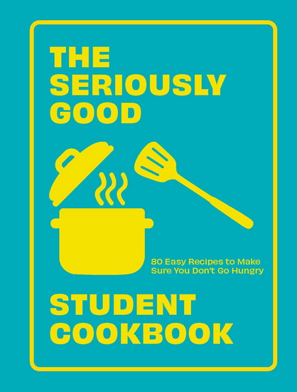 The Seriously Good Student Cookbook - COLLECTIF