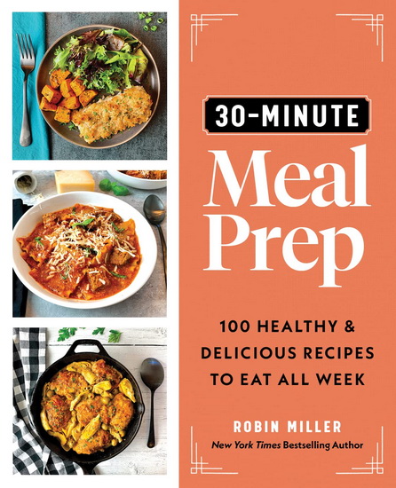 30-Minute Meal Prep - ROBIN MILLER