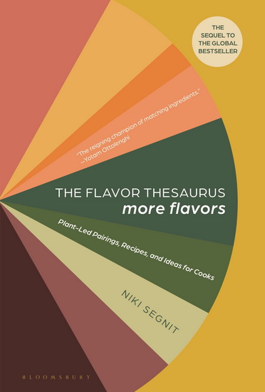 The Flavor Thesaurus: More Flavors : Plant-Led Pairings, Recipes, and Ideas for Cooks - NIKI SEGNIT