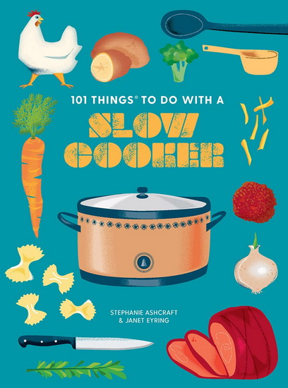 101 Things to Do With a Slow Cooker, new edition - JANET EYRING - STEPHANIE ASHCRAFT