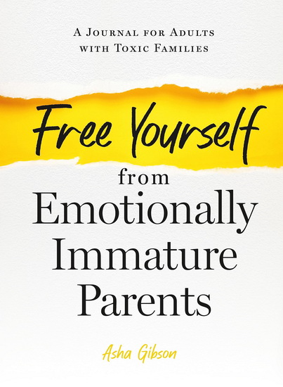 Free Yourself from Emotionally Immature Parents - ASHA GIBSON