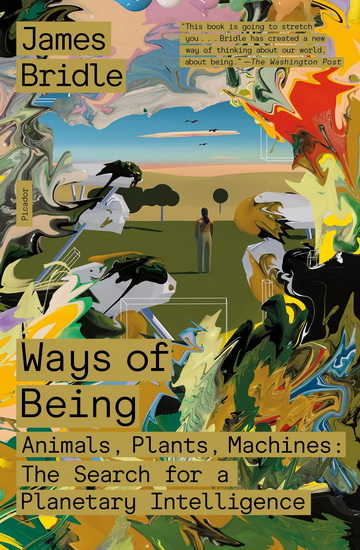 Ways of Being : Animals, Plants, Machines : The Search for a Planetary Intelligence - JAMES BRIDLE