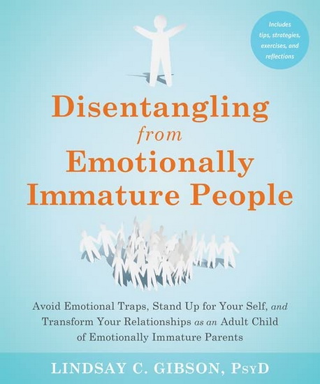 Disentangling from Emotionally Immature People - LINDSAY C GIBSON