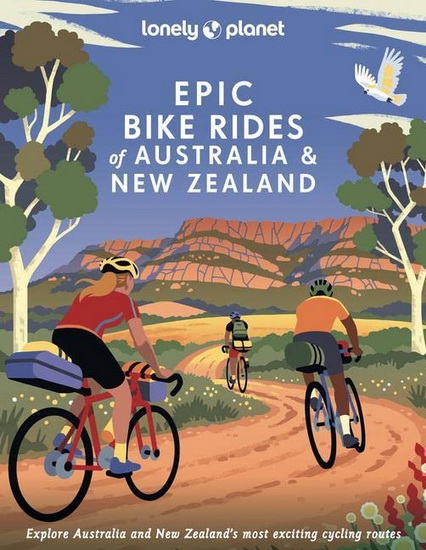 Lonely Planet Epic Bike Rides of Australia and New Zealand 1 - COLLECTIF