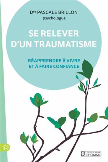 Se relever d&#39;un traumatisme : réapprendre à vivre et à faire confiance N. éd. - PASCALE BRILLON