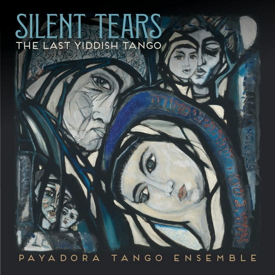 Silent Tears: The Last Yiddish Tango - PAYADORA TANGO ENSEMBLE