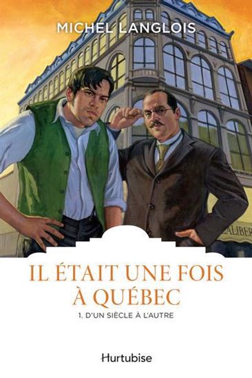 Il était une fois à Québec T. 01 D&#39;un siècle à l&#39;autre N. éd. - MICHEL LANGLOIS