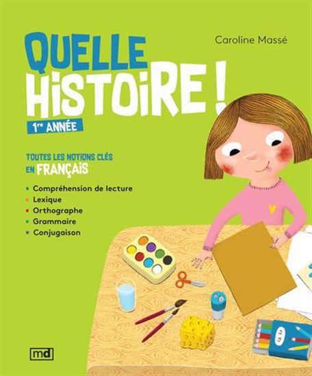 Quelle histoire ! 1re année : toutes les notions clés en français - CAROLINE MASSÉ