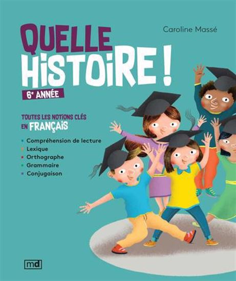 Quelle histoire ! 6e année : toutes les notions clés en français - CAROLINE MASSÉ