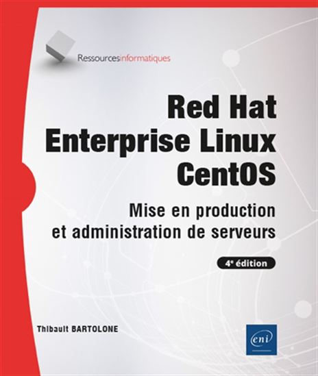 Red Hat Enterprise Linux CentOS : mise en production et administration de serveurs N. éd. - THIBAULT BARTOLONE