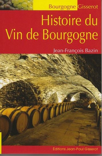 Histoire du vin de Bourgogne - JEAN-FRANÇOIS BAZIN