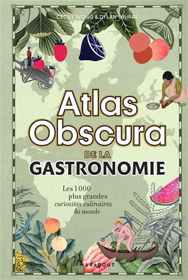 Atlas obscura de la gastronomie : les 1000 plus grandes curiosités culinaires du monde - CECILY WONG - DYLAN THURAS