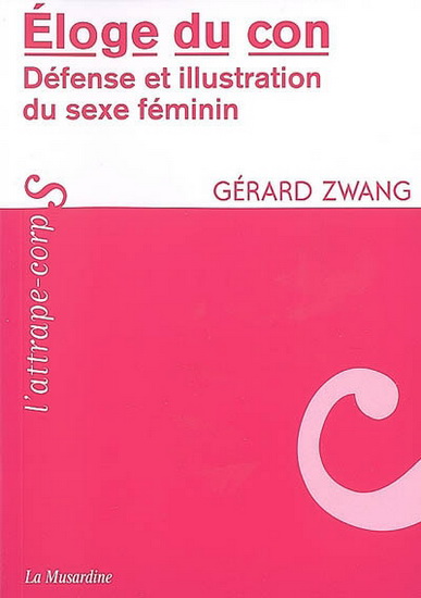 Éloge du con - GERARD ZWANG