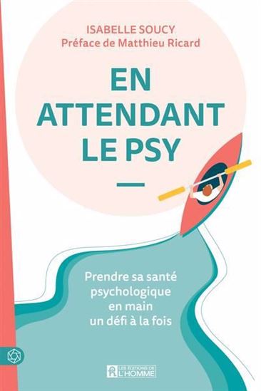 En attendant le psy : prendre sa santé psychologique en main un défi à la fois - ISABELLE SOUCY