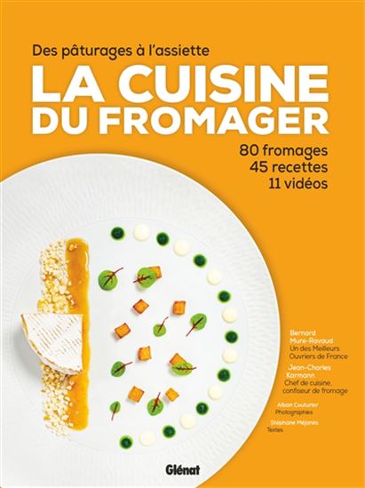 La Cuisine du fromager : des pâturages à l&#39;assiette : 80 fromages, 45 recettes, 11 vidé - COLLECTIF