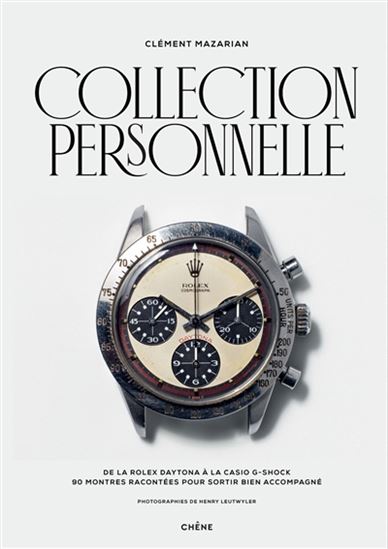 Collection personnelle : de la Rolex Daytona à la Casio G-Shock : 90 montres racontées pour sortir bien accompagné - CLÉMENT MAZARIAN