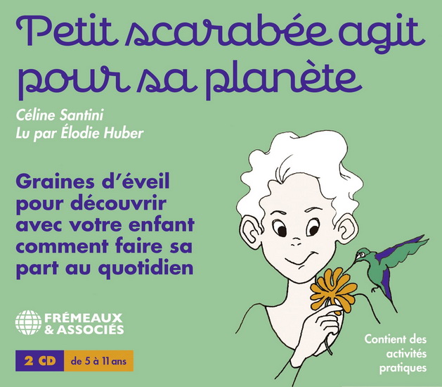 Santini: Petit scarabee agit pour sa planete, graines d’eveil pour decouvrir avec votre enfant comment faire sa part au quotidien (2 CD) - CELINE SANTINI