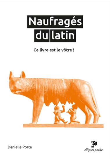 Naufragés du latin, ce livre est le vôtre ! - DANIELLE PORTE