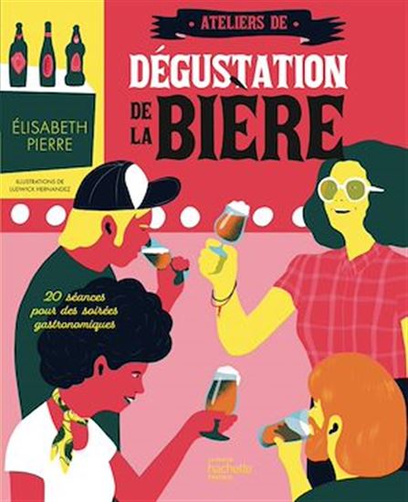 Ateliers de dégustation de la bière : 20 séances pour des soirées gastronomiques - ELISABETH PIERRE
