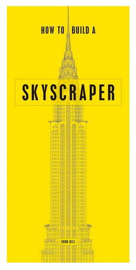 How to Build a Skyscraper - JOHN HILL