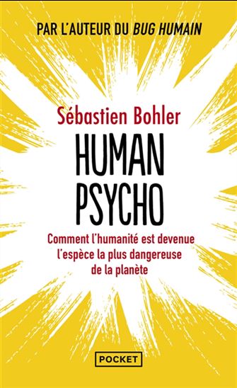 Human psycho : comment l&#39;humanité est devenue l&#39;espèce la plus dangereuse de la planète - SÉBASTIEN BOHLER