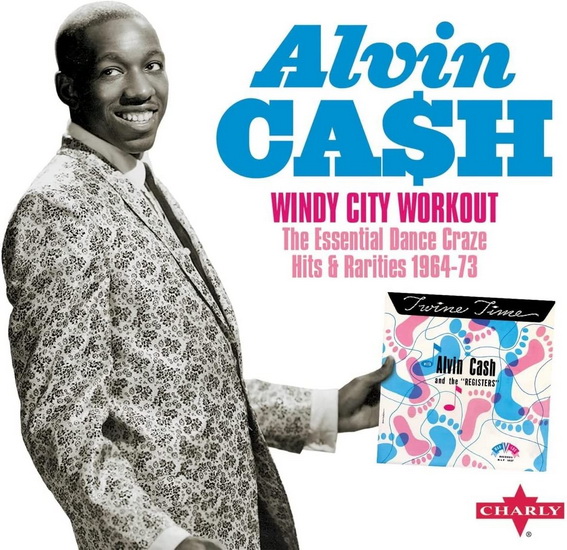 Windy City Workout The Essential Dance Craze Hits & Rarities 1964-73 - ALVIN CASH