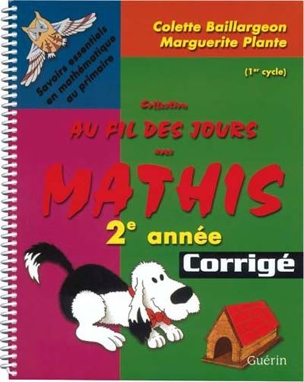 Au fil des jours avec Mathis : 2e année du primaire : corrigé - COLETTE BAILLARGEON - MARGUERITE PLANTE