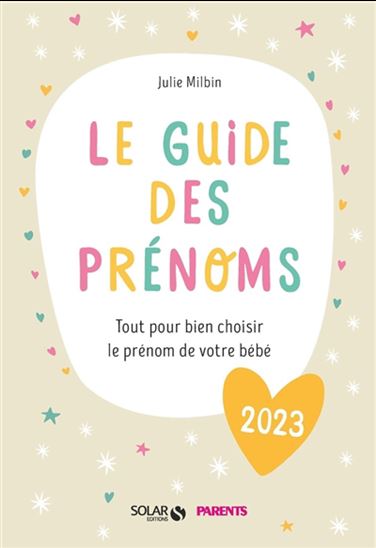 Le Guide des prénoms 2023 : tout pour bien choisir le prénom de votre bébé - JULIE MILBIN