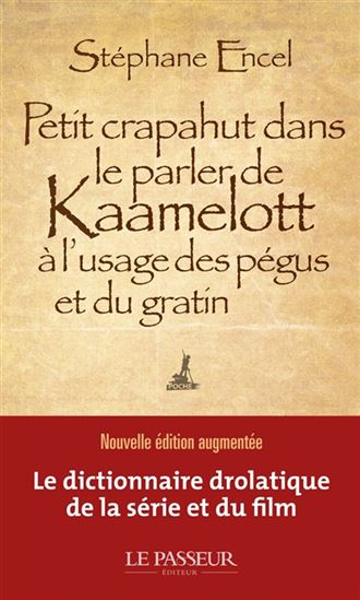 Petit crapahut dans le parler de Kaamelott à l&#39;usage des pégus et du gratin - STÉPHANE ENCEL