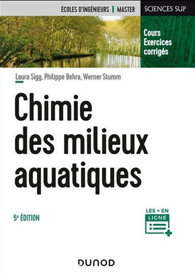 Chimie des milieux aquatiques : cours, exercices corrigés : écoles d'ingénieurs, master N. éd. - LAURA SIGG & AL