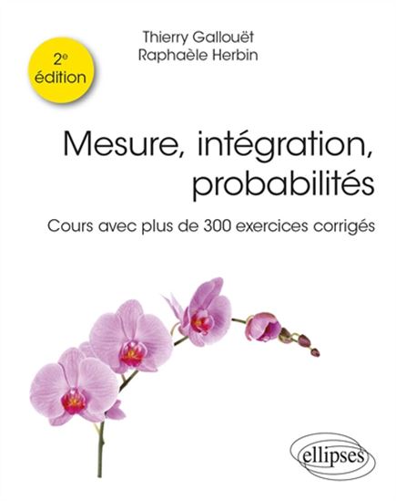 Mesure, intégration, probabilités : cours avec plus de 300 exercices corrigés 2e éd. - THIERRY GALLOUËT - RAPHAÈLE HERBIN