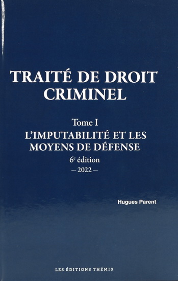 Traité de droit criminel T.01 L'imputabilité et les moyens de défense 6e éd. - HUGUES PARENT
