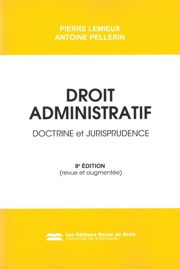 Droit administratif : doctrine et jurisprudence 8e éd. - PIERRE LEMIEUX - ANTOINE PELLERIN