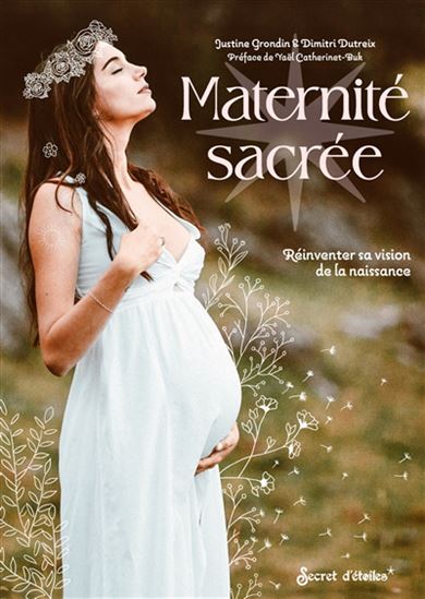 Maternité sacrée : les conseils d'une doula pour réinventer sa vision de la naissance - JUSTINE GRONDIN