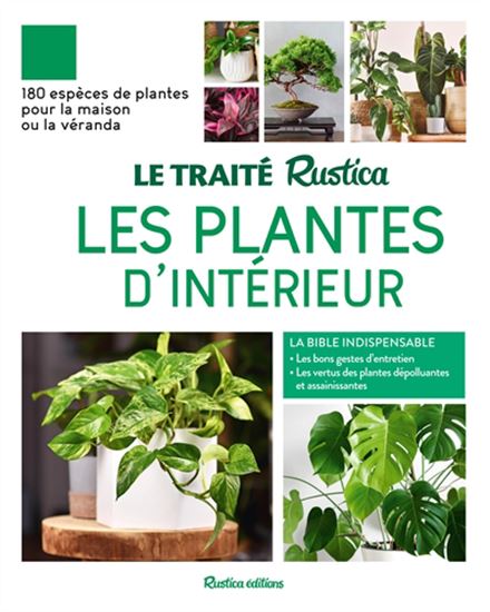 Le Traité Rustica des plantes d'intérieur : 180 espèces de plantes pour la maison ou la véranda N. éd. - MICHEL BEAUVAIS - PHILIPPE BONDUEL - DELAV
