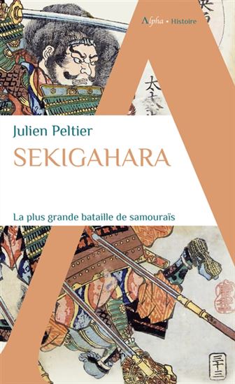 Sekigahara : la plus grande bataille de samouraïs - JULIEN PELTIER