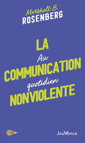 La Communication non violente au quotidien N. éd. - MARSHALL B ROSENBERG