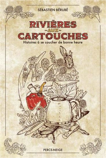 Rivières-aux-Cartouches : histoires à se coucher de bonne heure - SÉBASTIEN BÉRUBÉ