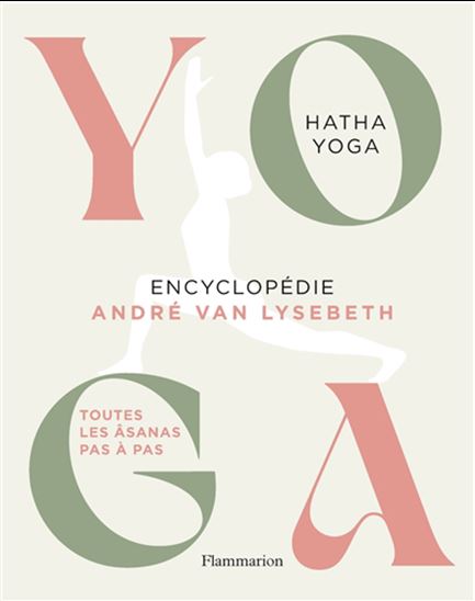Yoga : encyclopédie - ANDRÉ VAN LYSEBETH