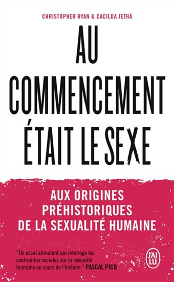 Au commencement était le sexe : aux origines préhistoriques de la sexualité humaine - CHRISTOPHER RYAN - CACILDA JETHA