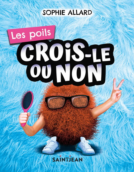 Crois-le ou non : Les poils - SOPHIE ALLARD