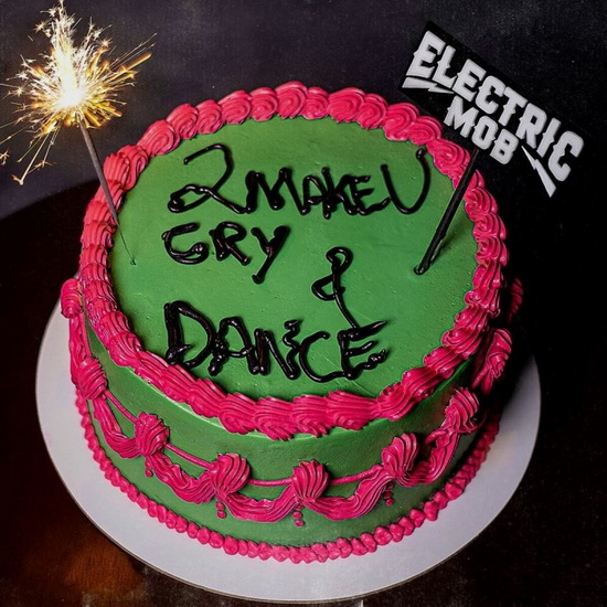 2 Make U Cry & Dance - ELECTRIC MOB