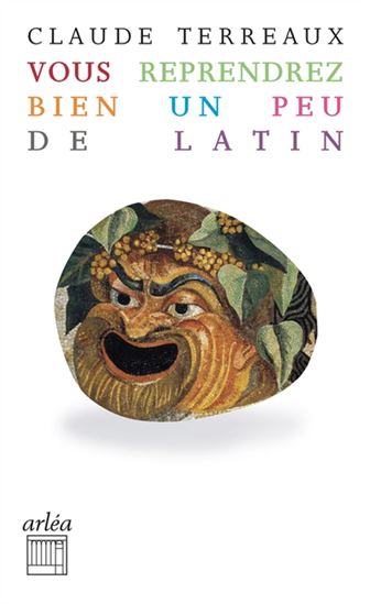 Vous reprendrez bien un peu de latin N. éd. - CLAUDE TERREAUX