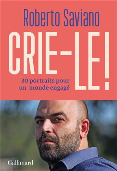 Crie-le ! : 30 portraits pour un monde engagé - ROBERTO SAVIANO
