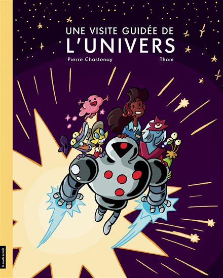 Une VISITE GUIDEE DE L&#39;UNIVERS - PIERRE CHASTENAY - THOM